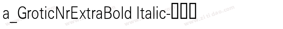 a_GroticNrExtraBold Italic字体转换